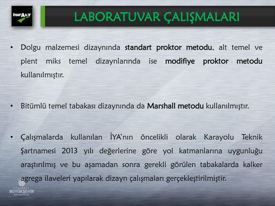 ÇalıĢmalarda kullanılan ĠYA nın öncelikli olarak Karayolu Teknik ġartnamesi 2013 yılı değerlerine göre yol katmanlarına
