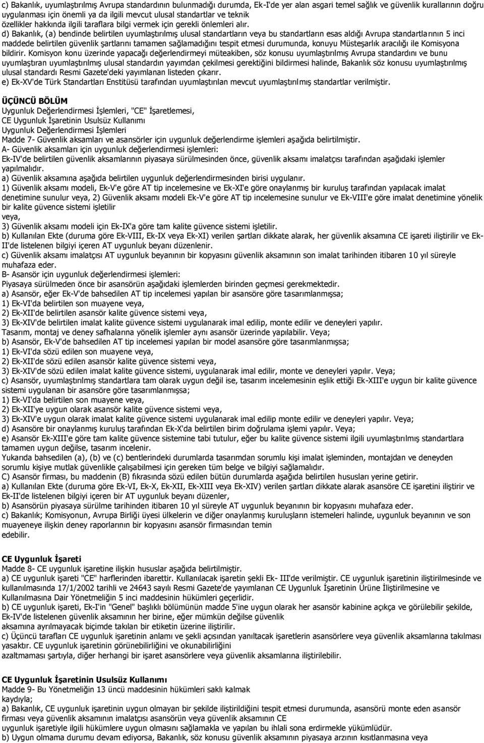 d) Bakanlık, (a) bendinde belirtilen uyumlaştırılmış ulusal standartların veya bu standartların esas aldığı Avrupa standartlarının 5 inci maddede belirtilen güvenlik şartlarını tamamen sağlamadığını