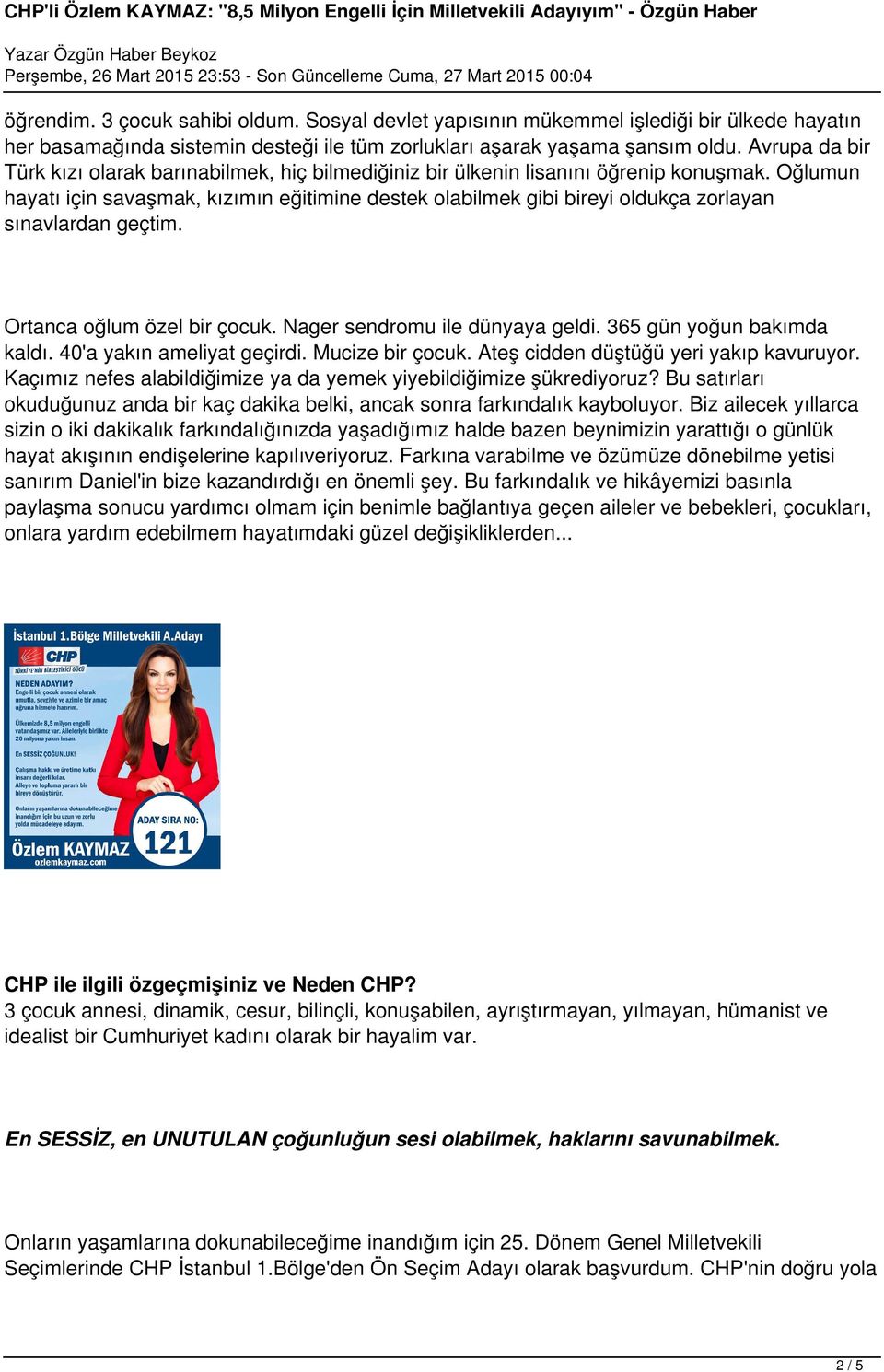 Oğlumun hayatı için savaşmak, kızımın eğitimine destek olabilmek gibi bireyi oldukça zorlayan sınavlardan geçtim. Ortanca oğlum özel bir çocuk. Nager sendromu ile dünyaya geldi.