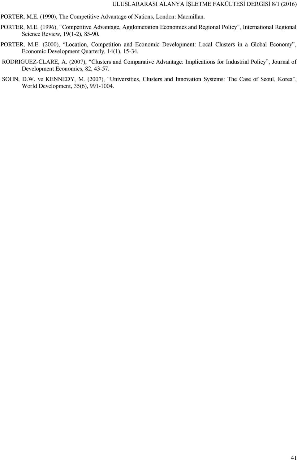 (2007), Clusters and Comparative Advantage: Implications for Industrial Policy, Journal of Development Economics, 82, 43-57. SOHN, D.W. ve KENNEDY, M.