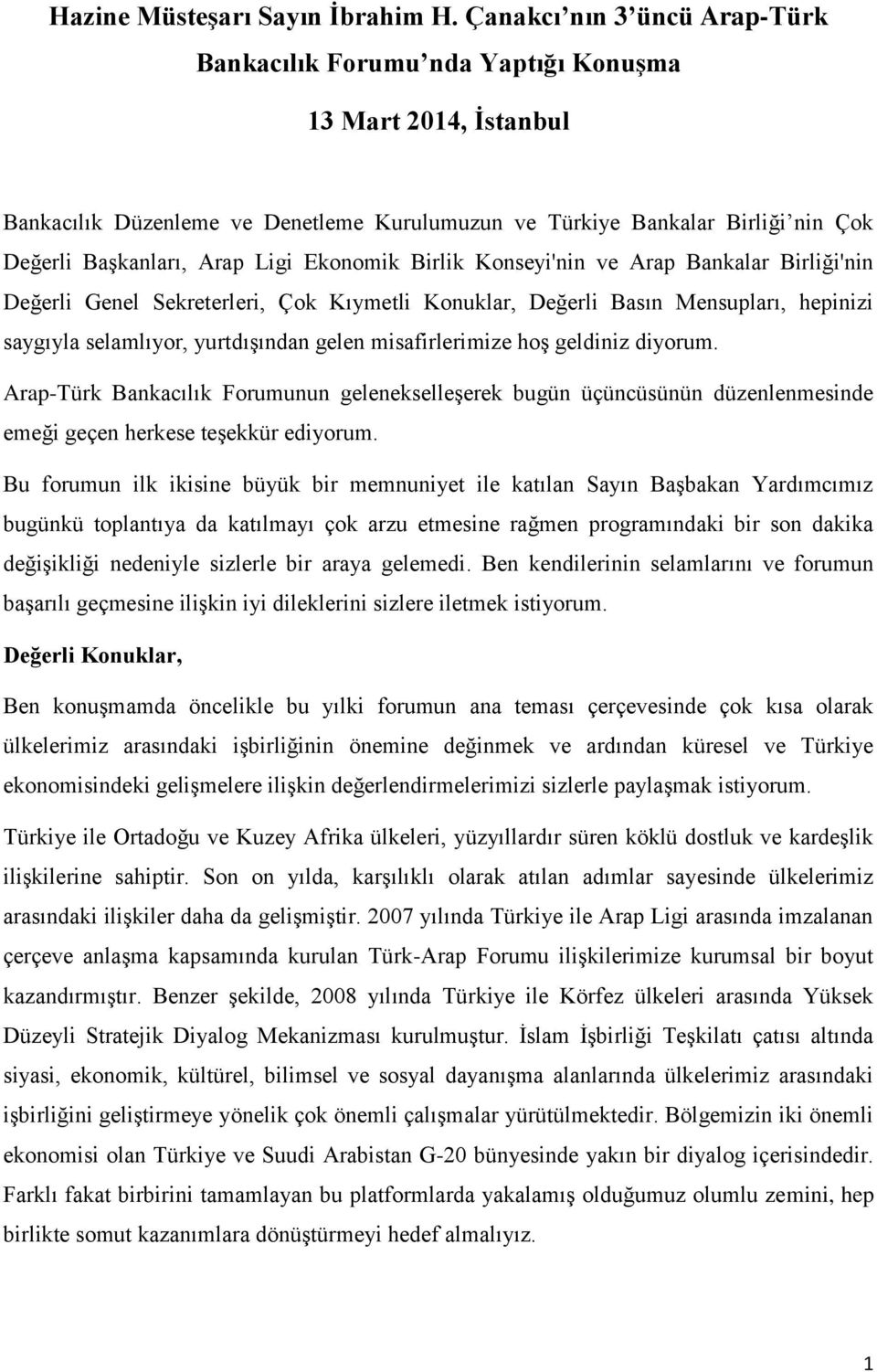 Ligi Ekonomik Birlik Konseyi'nin ve Arap Bankalar Birliği'nin Değerli Genel Sekreterleri, Çok Kıymetli Konuklar, Değerli Basın Mensupları, hepinizi saygıyla selamlıyor, yurtdışından gelen