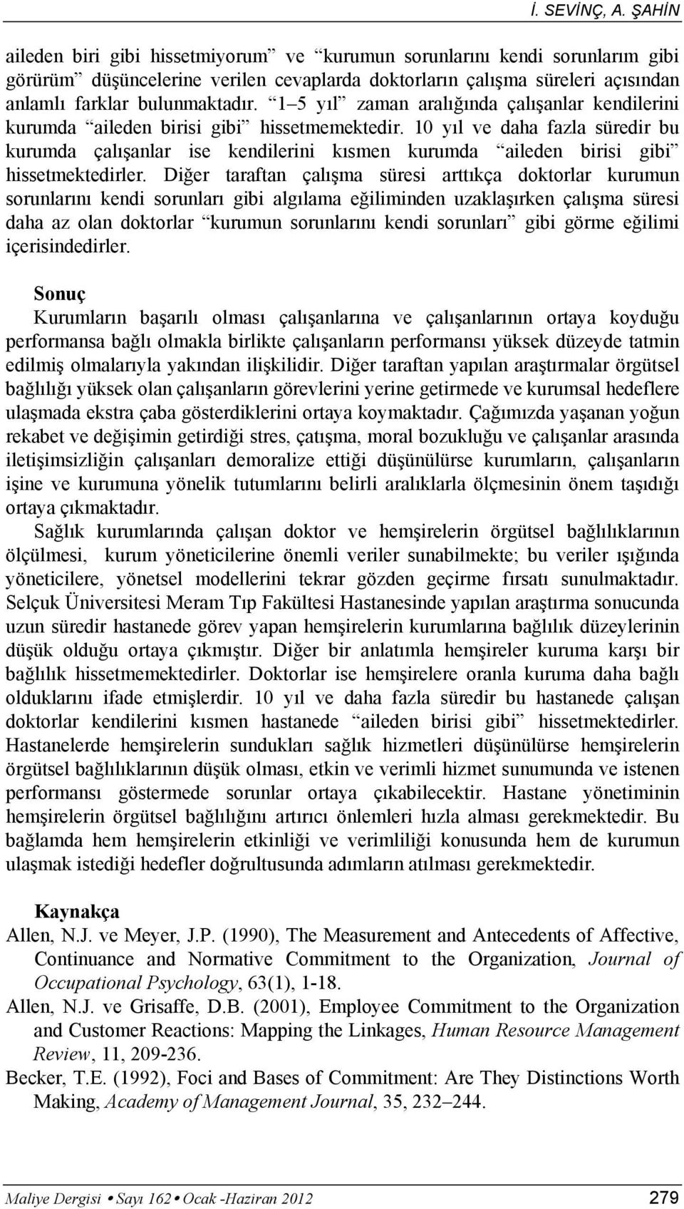 1 5 yıl zaman aralığında çalışanlar kendilerini kurumda aileden birisi gibi hissetmemektedir.