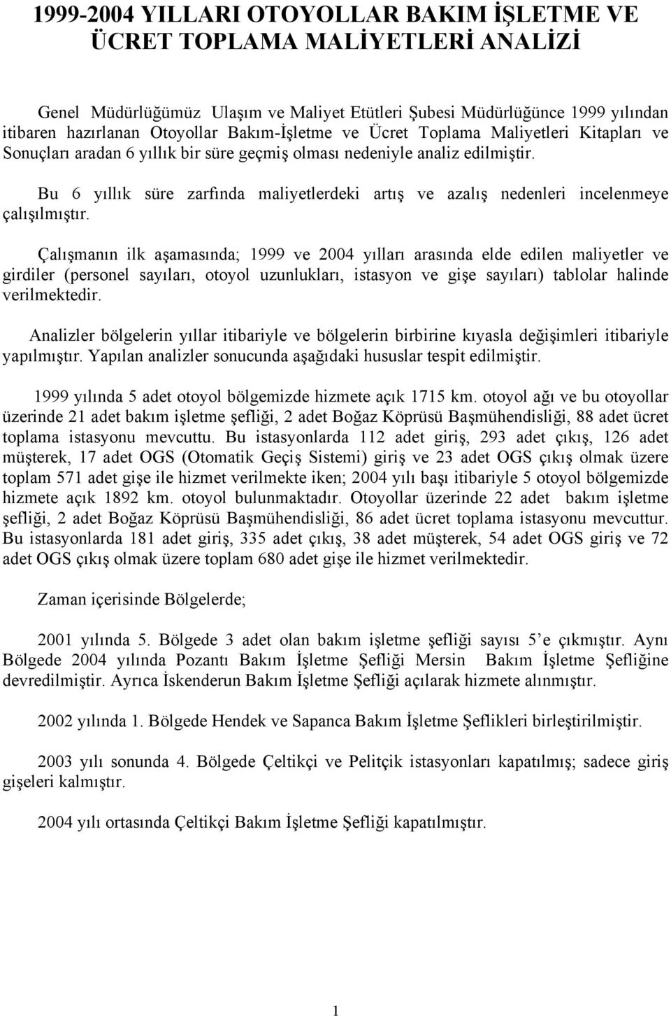 Bu 6 yıllık süre zarfında maliyetlerdeki artış ve azalış nedenleri incelenmeye çalışılmıştır.