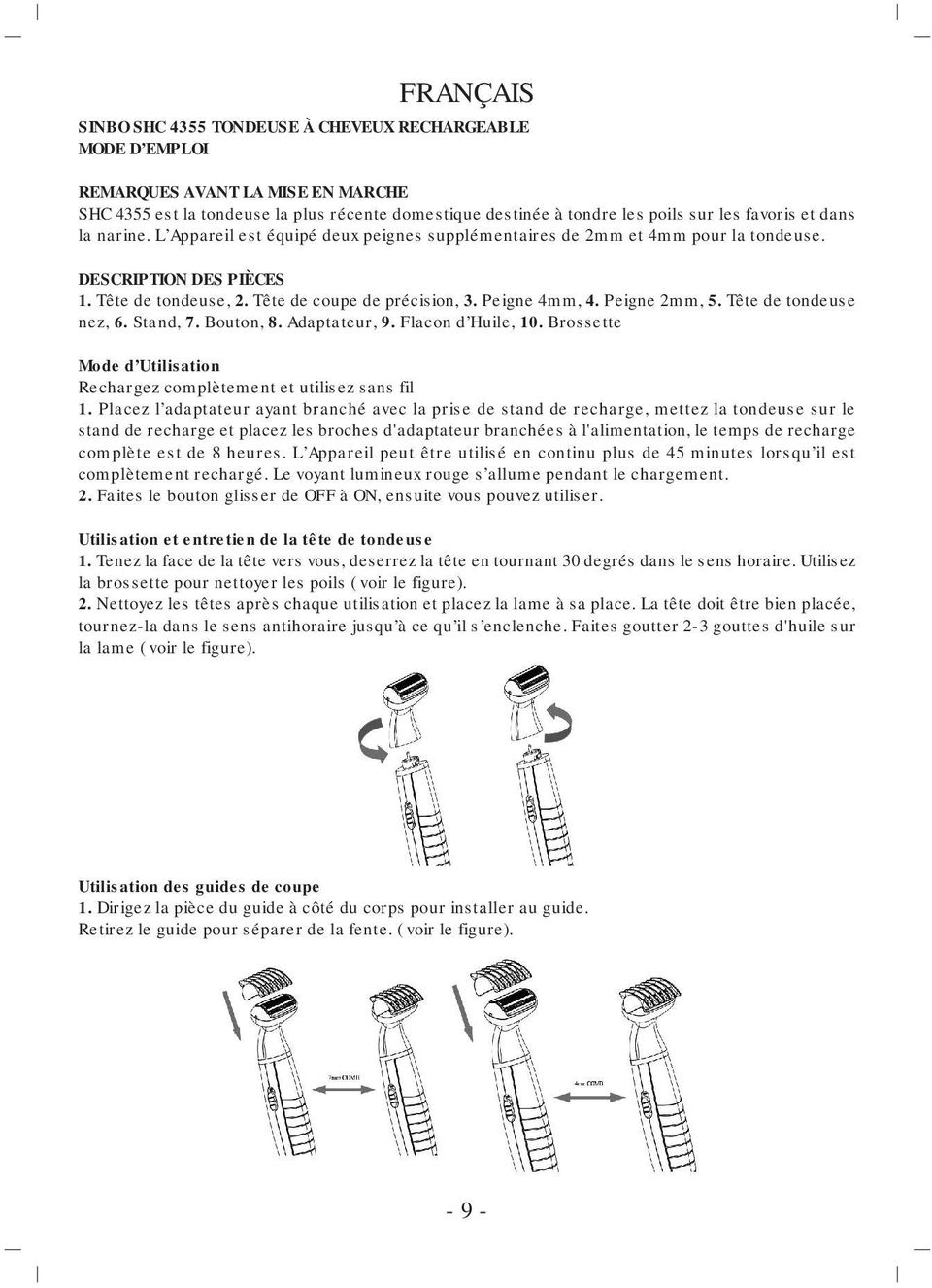 Peigne 2mm, 5. Tête de tondeuse nez, 6. Stand, 7. Bouton, 8. Adaptateur, 9. Flacon d Huile, 10. Brossette Mode d Utilisation Rechargez complètement et utilisez sans fil 1.