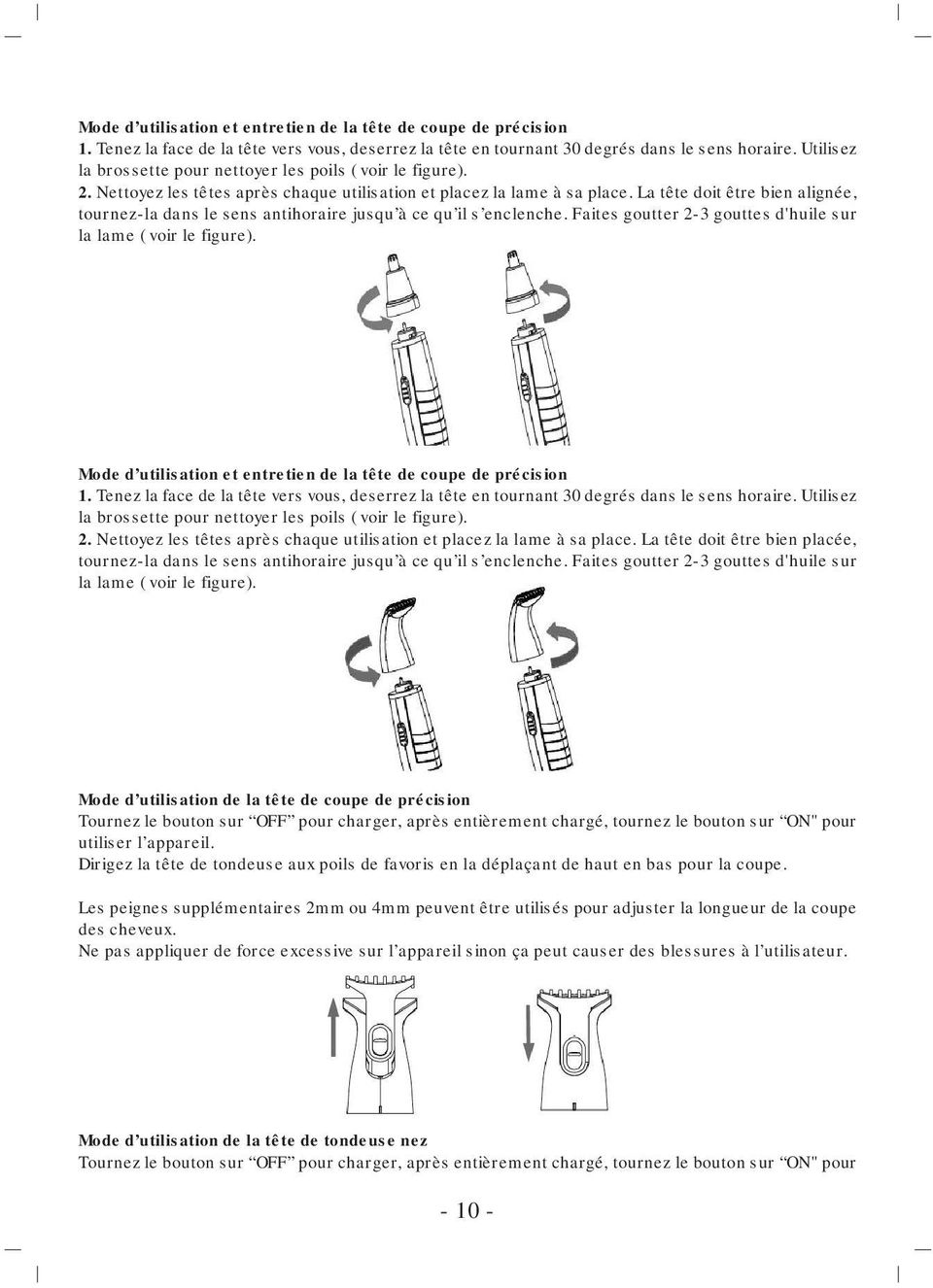 La tête doit être bien alignée, tournez-la dans le sens antihoraire jusqu à ce qu il s enclenche. Faites goutter 2-3 gouttes d'huile sur la lame ( voir le figure).