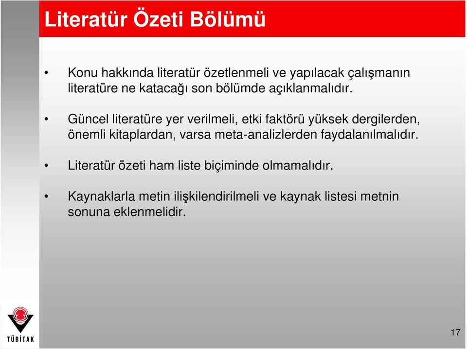 Güncel literatüre yer verilmeli, etki faktörü yüksek dergilerden, önemli kitaplardan, varsa