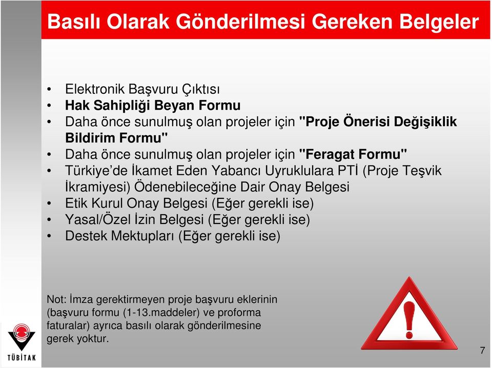 Ödenebileceğine Dair Onay Belgesi Etik Kurul Onay Belgesi (Eğer gerekli ise) Yasal/Özel İzin Belgesi (Eğer gerekli ise) Destek Mektupları (Eğer gerekli