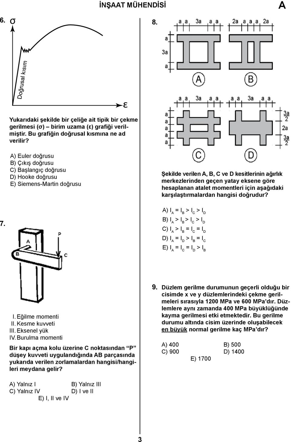 atalet momentleri için aşağıdaki karşılaştırmalardan hangisi doğrudur? ) I = I B > I C > I D 7. B) I > I B > I C > I D C) I > I B = I C = I D D) I = I D > I B = I C E) I = I C = I D > I B I.