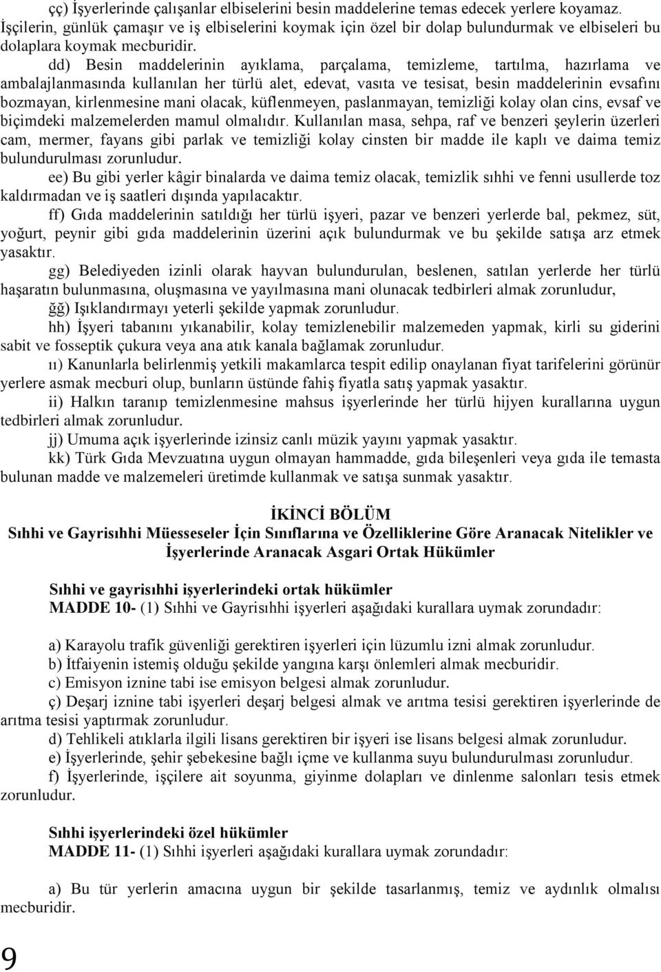 dd) Besin maddelerinin ayıklama, parçalama, temizleme, tartılma, hazırlama ve ambalajlanmasında kullanılan her türlü alet, edevat, vasıta ve tesisat, besin maddelerinin evsafını bozmayan,