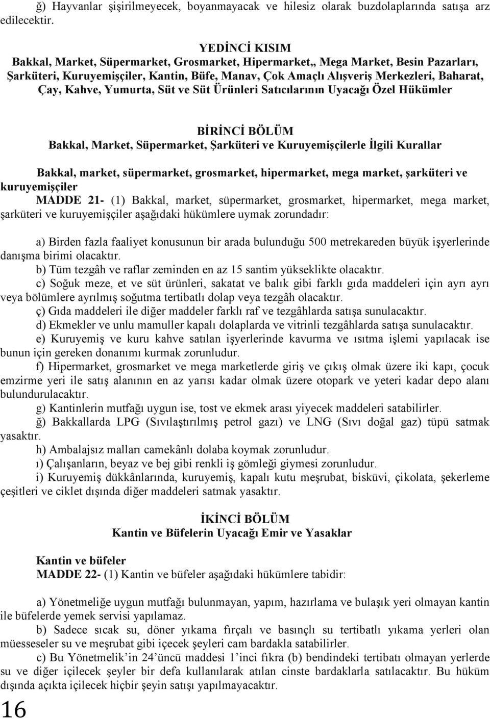 Kahve, Yumurta, Süt ve Süt Ürünleri Satıcılarının Uyacağı Özel Hükümler 16 BİRİNCİ BÖLÜM Bakkal, Market, Süpermarket, Şarküteri ve Kuruyemişçilerle İlgili Kurallar Bakkal, market, süpermarket,