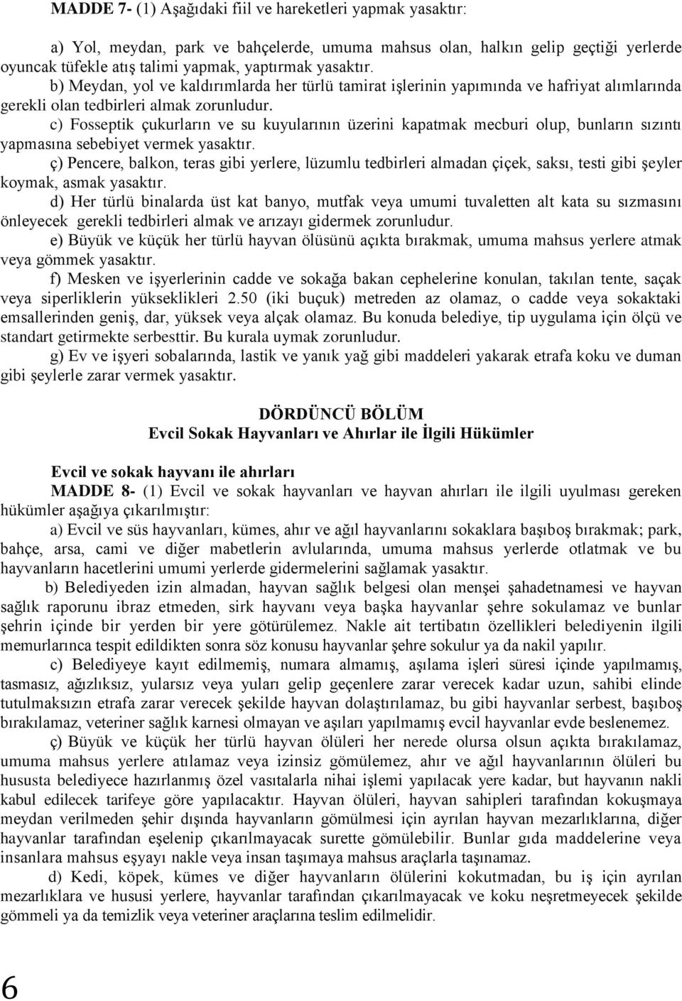 c) Fosseptik çukurların ve su kuyularının üzerini kapatmak mecburi olup, bunların sızıntı yapmasına sebebiyet vermek yasaktır.