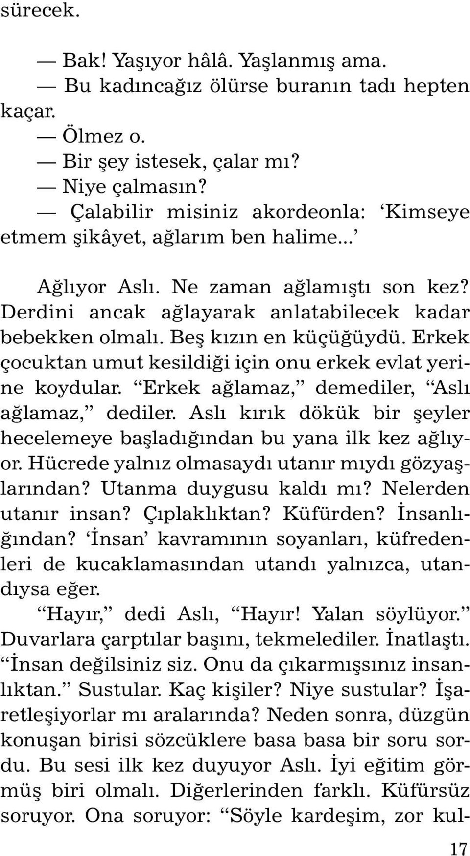 Der di ni an cak að la ya rak an la ta bi le cek ka dar be bek ken ol malý. Beþ kýzýn en küçüðüydü. Er kek çocuktan umut kesildiði için onu erkek evlat yerine koydular.