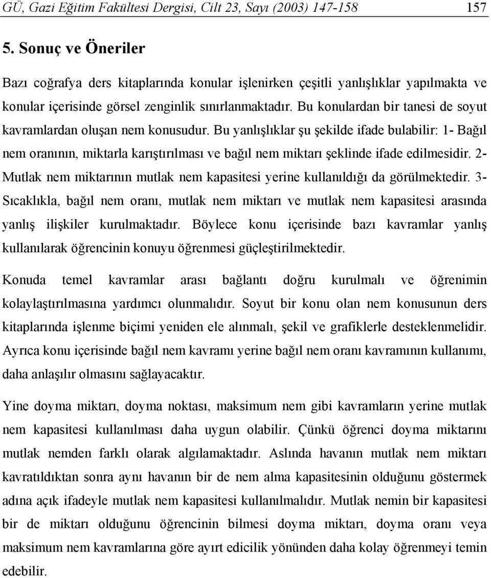 Bu konulardan bir tanesi de soyut kavramlardan oluşan nem konusudur.