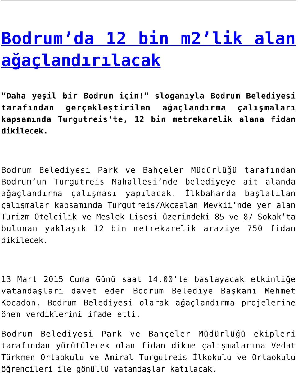 Bodrum Belediyesi Park ve Bahçeler Müdürlüğü tarafından Bodrum un Turgutreis Mahallesi nde belediyeye ait alanda ağaçlandırma çalışması yapılacak.