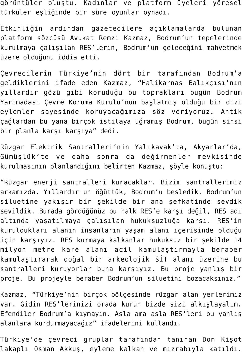 etti. Çevrecilerin Türkiye nin dört bir tarafından Bodrum a geldiklerini ifade eden Kazmaz, Halikarnas Balıkçısı nın yıllardır gözü gibi koruduğu bu toprakları bugün Bodrum Yarımadası Çevre Koruma