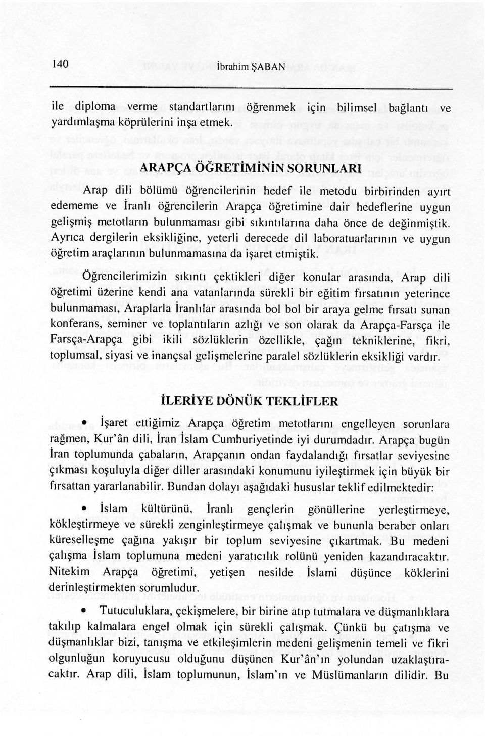 gibi sıkıntılarına daha önce de değinmiştik. Ayrıca dergilerin eksikliğine, yeterli derecede dil laboratuarlarının ve uygun öğretim araçlarının bulunmamasına da işaret etmiştik.