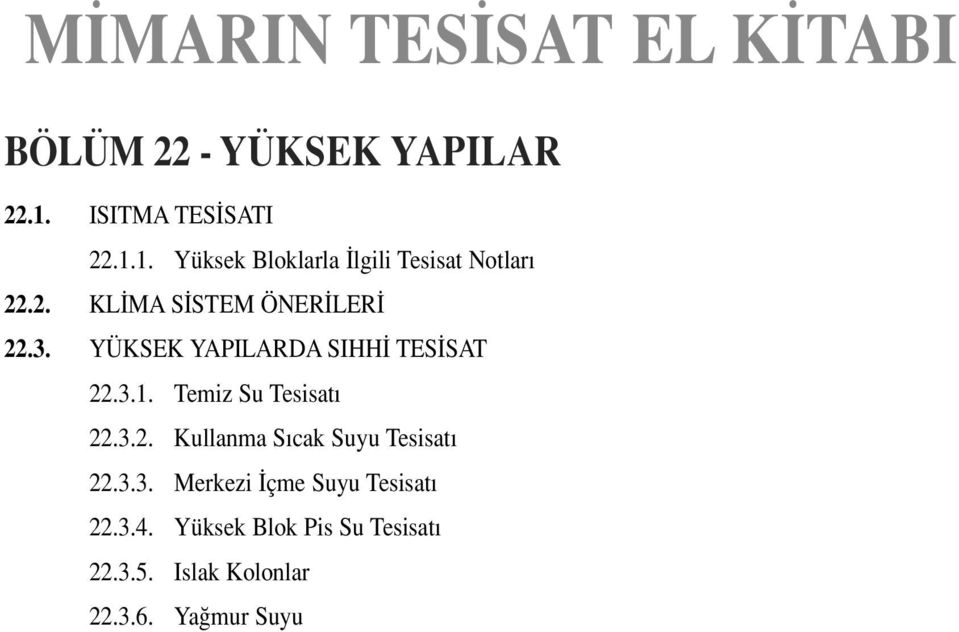 3. YÜKSEK YAPILARDA SIHH TES SAT 22.3.1. Temiz Su Tesisat 22.3.2. Kullanma S cak Suyu Tesisat 22.