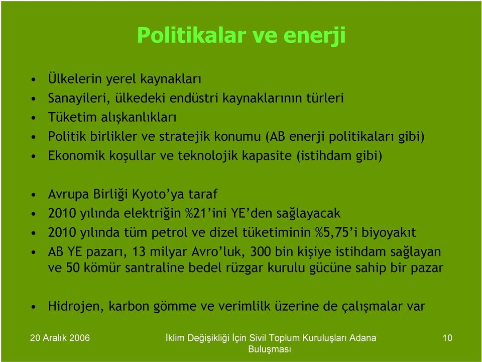 elektriğin %21 ini YE den sağlayacak 2010 yılında tüm petrol ve dizel tüketiminin %5,75 i biyoyakıt AB YE pazarı, 13 milyar Avro luk, 300 bin