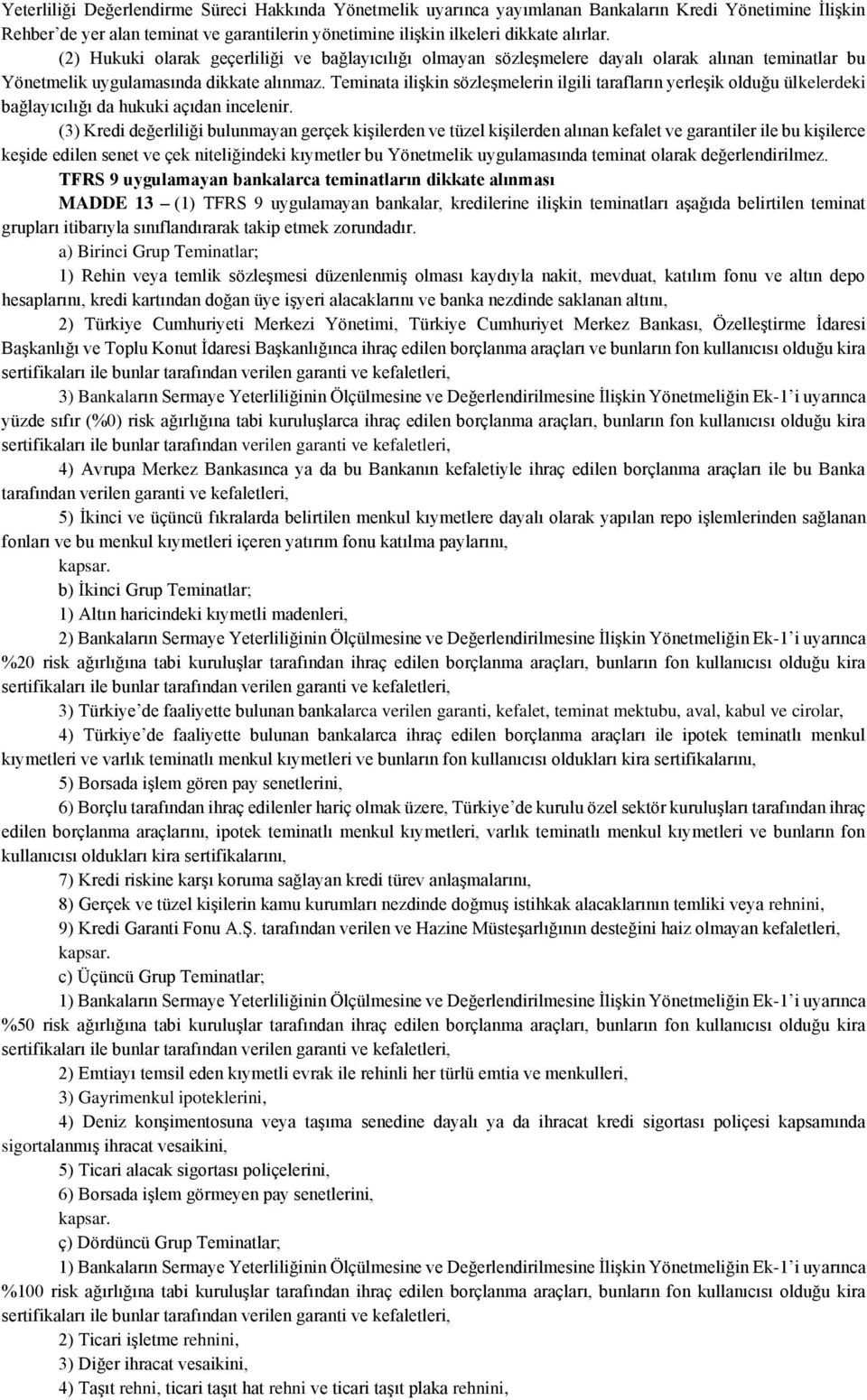 Teminata ilişkin sözleşmelerin ilgili tarafların yerleşik olduğu ülkelerdeki bağlayıcılığı da hukuki açıdan incelenir.