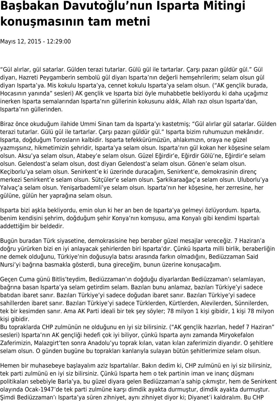 ( AK gençlik burada, Hocasının yanında sesleri) AK gençlik ve Isparta bizi öyle muhabbetle bekliyordu ki daha uçağımız inerken Isparta semalarından Isparta nın güllerinin kokusunu aldık, Allah razı