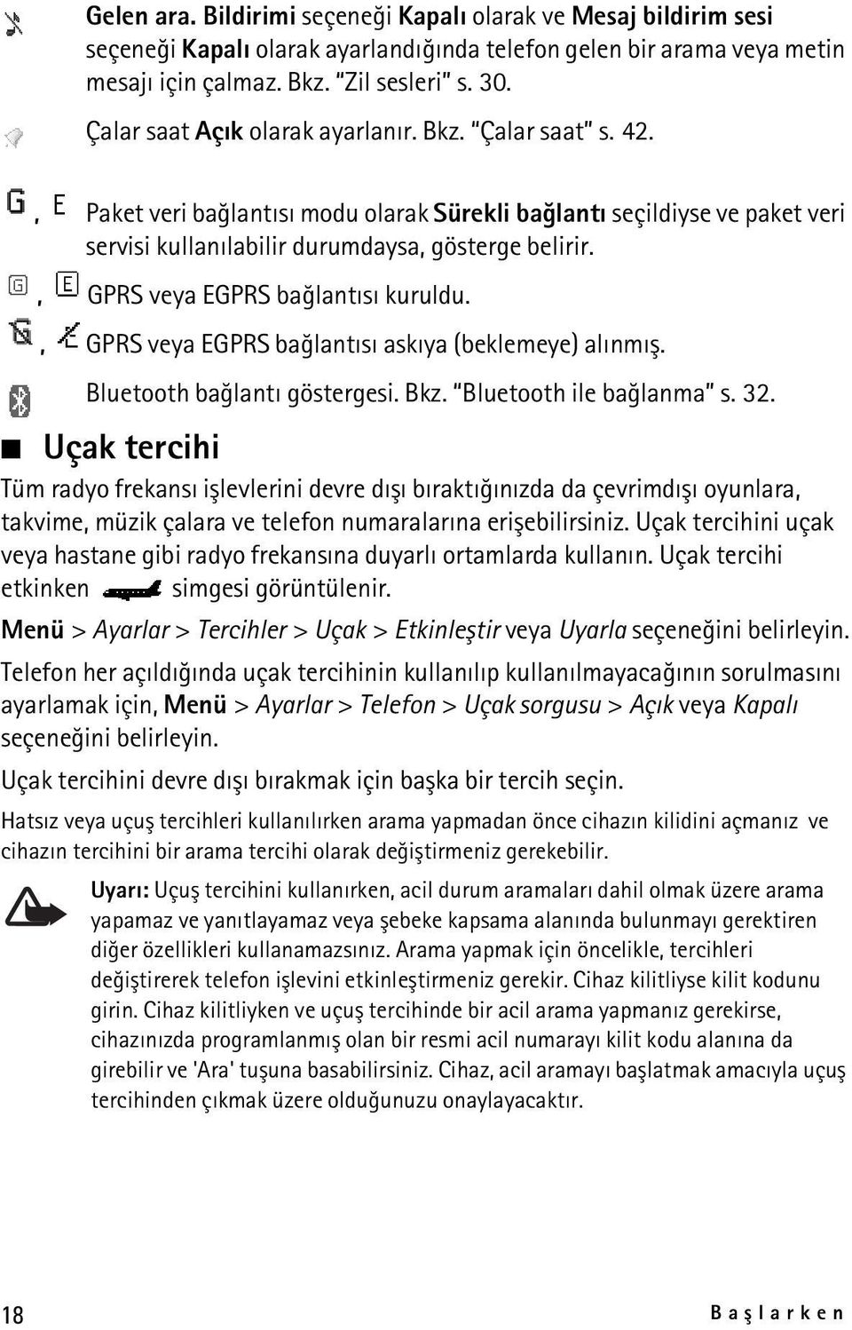 , GPRS veya EGPRS baðlantýsý kuruldu., GPRS veya EGPRS baðlantýsý askýya (beklemeye) alýnmýþ. Bluetooth baðlantý göstergesi. Bkz. Bluetooth ile baðlanma s. 32.