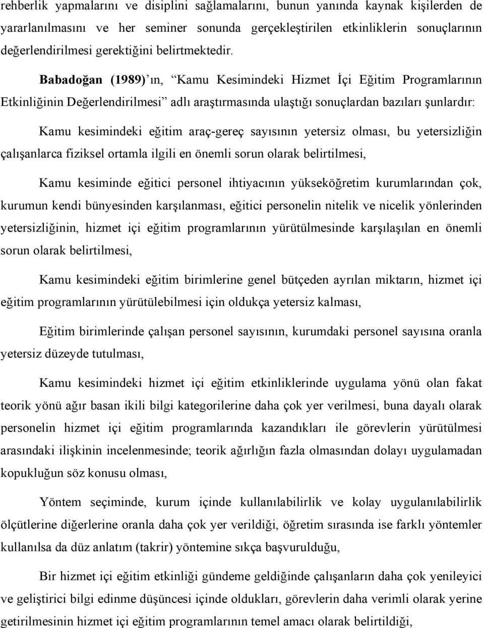 Babadoğan (1989) ın, Kamu Kesimindeki Hizmet İçi Eğitim Programlarının Etkinliğinin Değerlendirilmesi adlı araştırmasında ulaştığı sonuçlardan bazıları şunlardır: Kamu kesimindeki eğitim araç-gereç