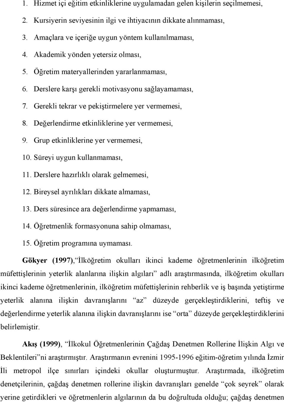 Değerlendirme etkinliklerine yer vermemesi, 9. Grup etkinliklerine yer vermemesi, 10. Süreyi uygun kullanmaması, 11. Derslere hazırlıklı olarak gelmemesi, 12.