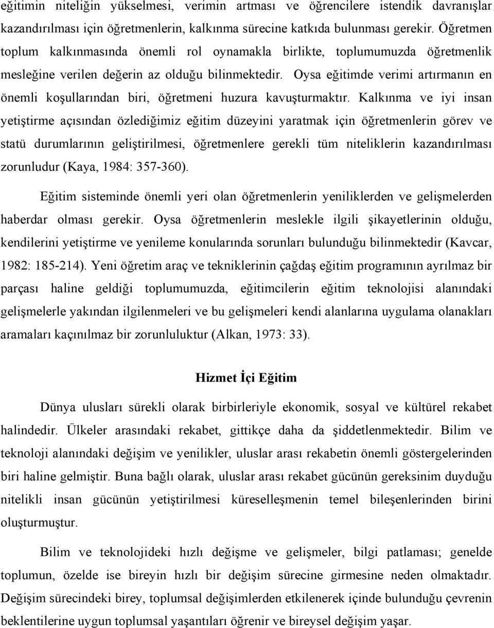 Oysa eğitimde verimi artırmanın en önemli koşullarından biri, öğretmeni huzura kavuşturmaktır.