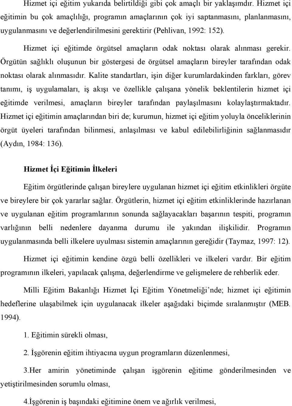 Hizmet içi eğitimde örgütsel amaçların odak noktası olarak alınması gerekir. Örgütün sağlıklı oluşunun bir göstergesi de örgütsel amaçların bireyler tarafından odak noktası olarak alınmasıdır.