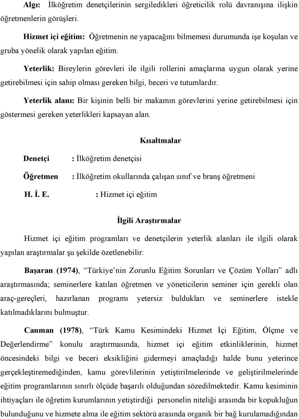 Yeterlik: Bireylerin görevleri ile ilgili rollerini amaçlarına uygun olarak yerine getirebilmesi için sahip olması gereken bilgi, beceri ve tutumlardır.