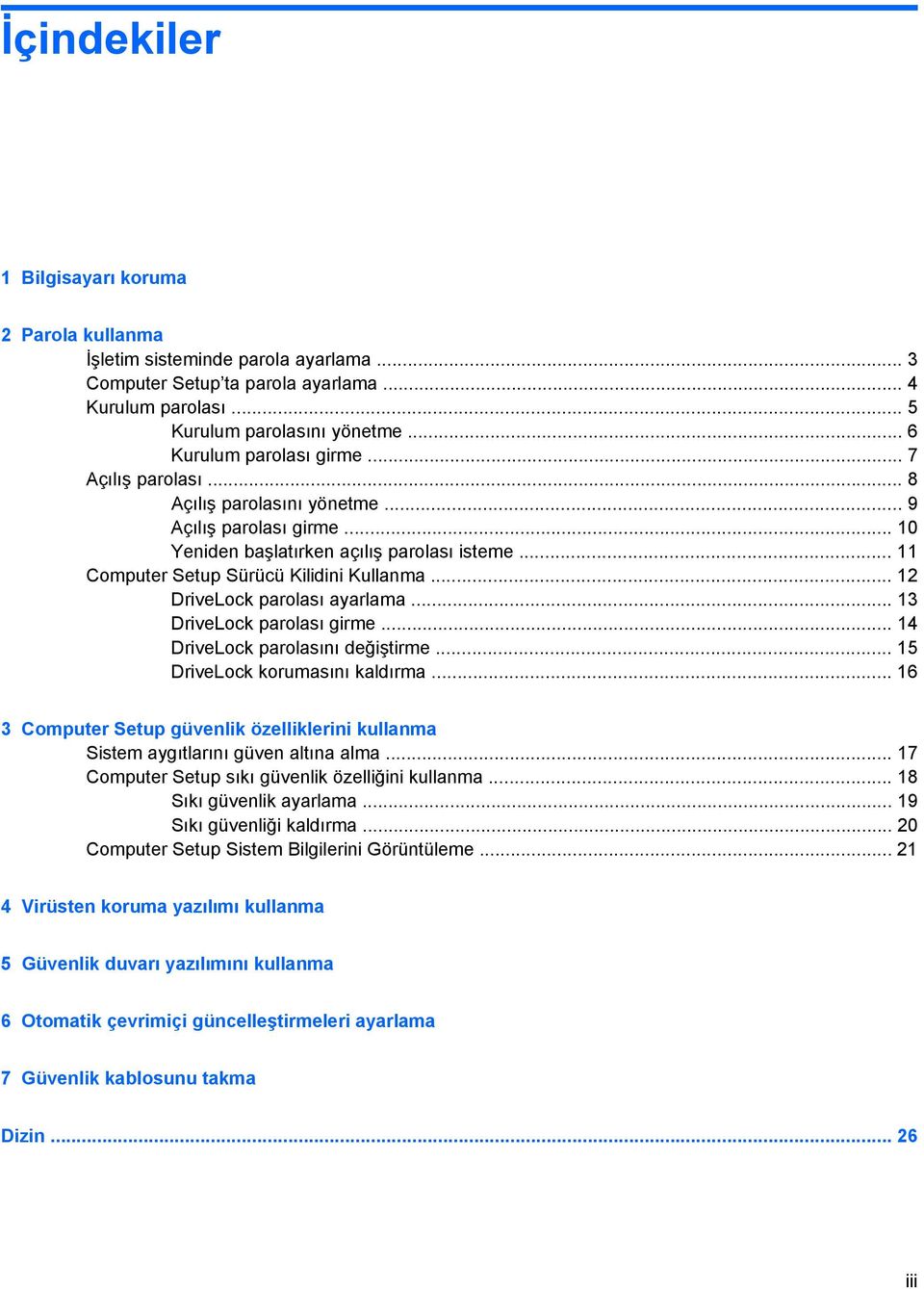.. 12 DriveLock parolası ayarlama... 13 DriveLock parolası girme... 14 DriveLock parolasını değiştirme... 15 DriveLock korumasını kaldırma.