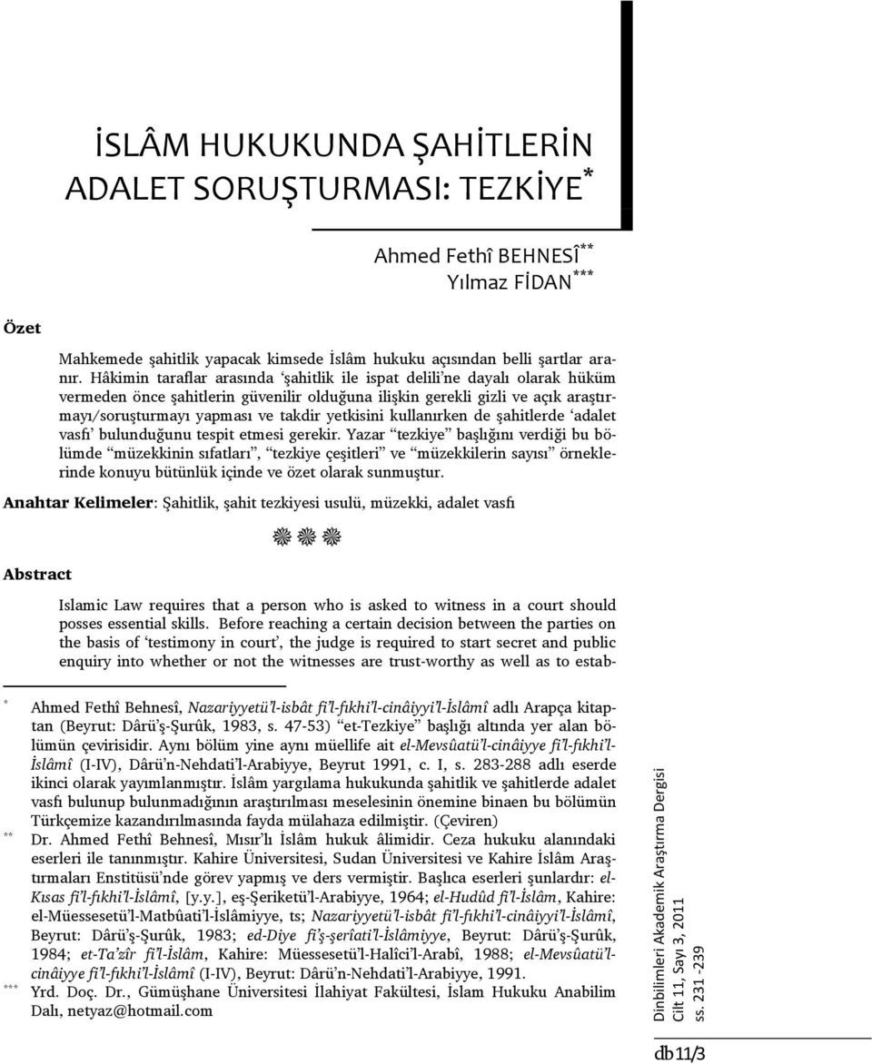 Hâkimin taraflar arasında şahitlik ile ispat delili ne dayalı olarak hüküm vermeden önce şahitlerin güvenilir olduğuna ilişkin gerekli gizli ve açık araştırmayı/soruşturmayı yapması ve takdir