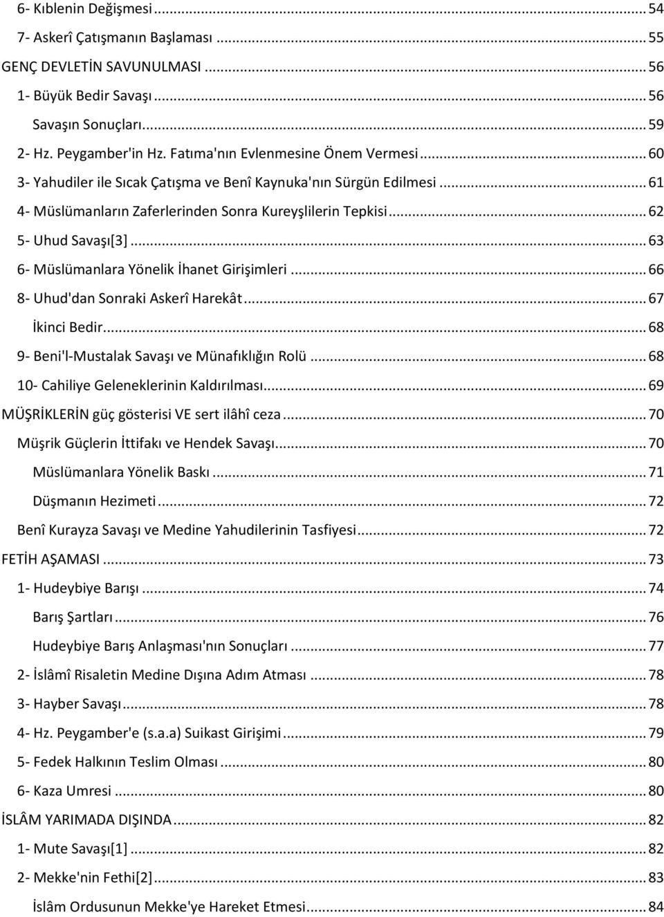 .. 63 6- Müslümanlara Yönelik İhanet Girişimleri... 66 8- Uhud'dan Sonraki Askerî Harekât... 67 İkinci Bedir... 68 9- Beni'l-Mustalak Savaşı ve Münafıklığın Rolü.