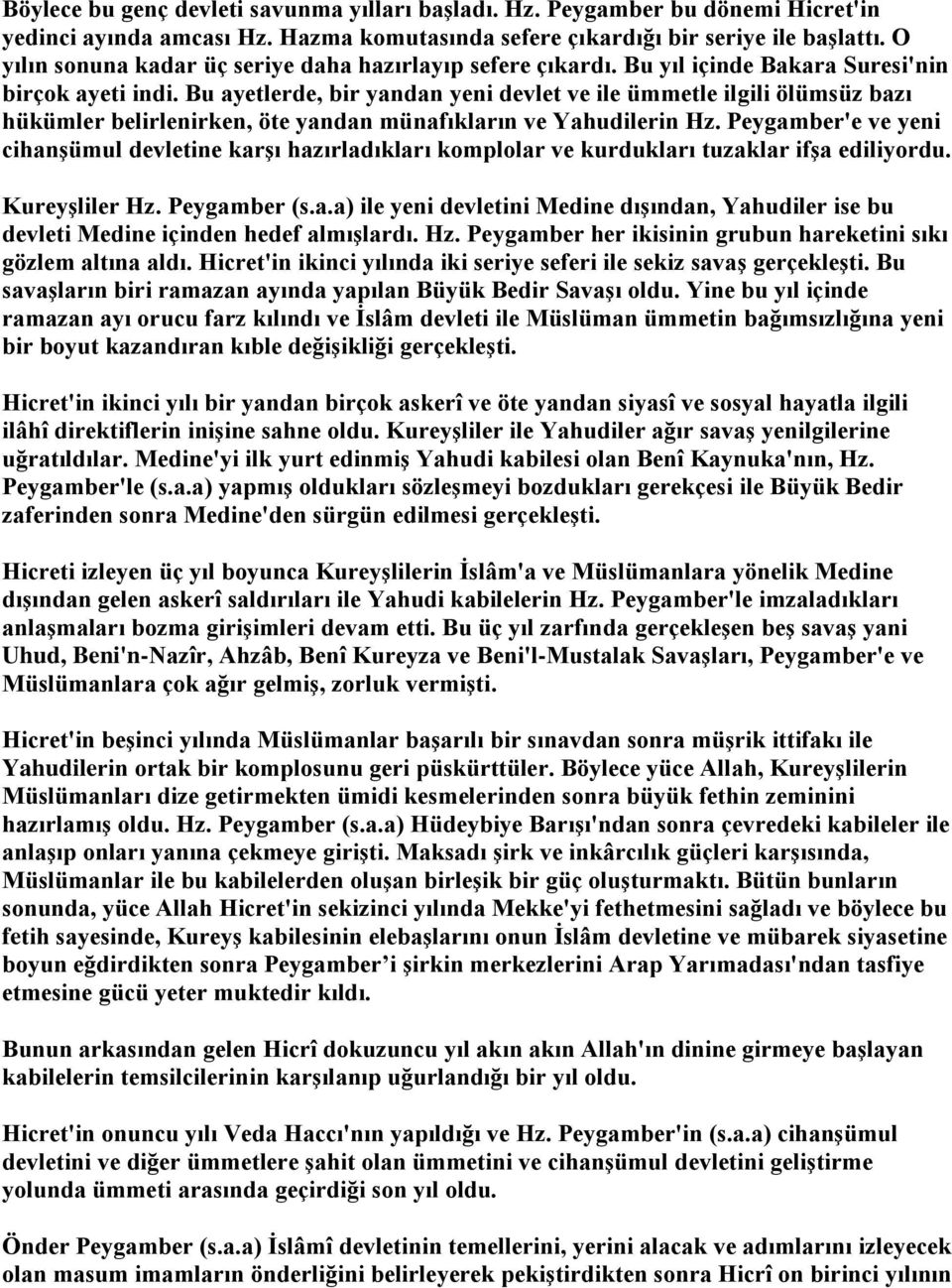 Bu ayetlerde, bir yandan yeni devlet ve ile ümmetle ilgili ölümsüz bazı hükümler belirlenirken, öte yandan münafıkların ve Yahudilerin Hz.