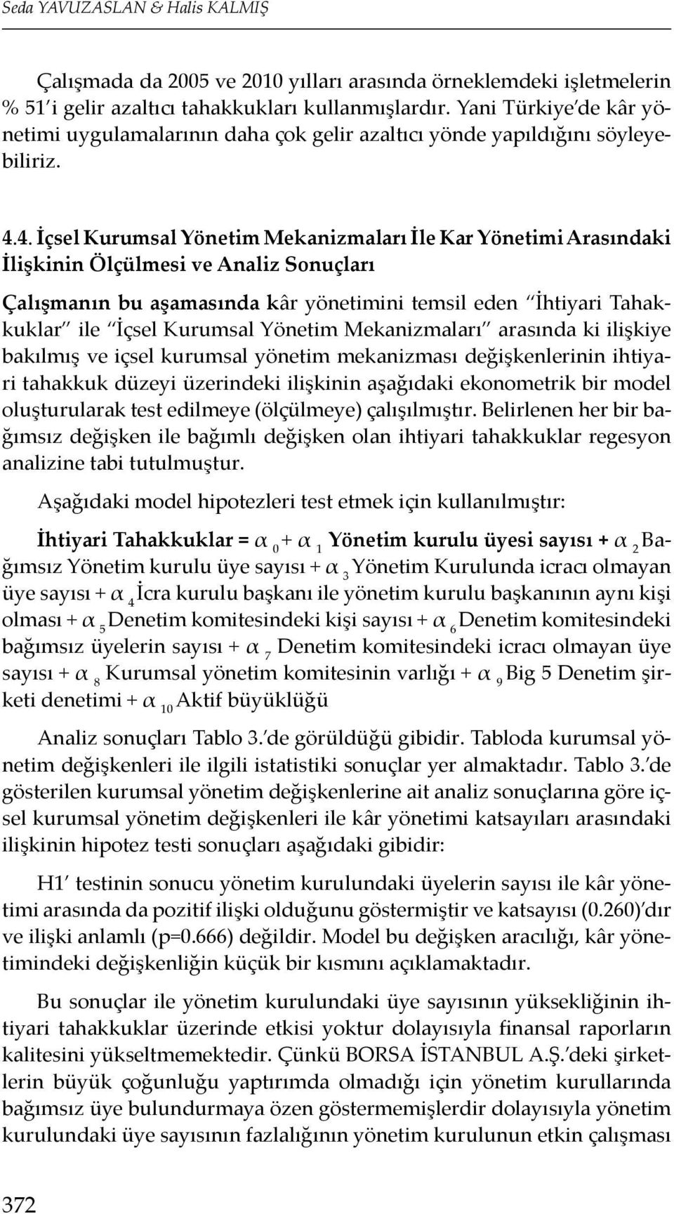 4. İçsel Kurumsal Yönetim Mekanizmaları İle Kar Yönetimi Arasındaki İlişkinin Ölçülmesi ve Analiz Sonuçları Çalışmanın bu aşamasında kâr yönetimini temsil eden İhtiyari Tahakkuklar ile İçsel Kurumsal