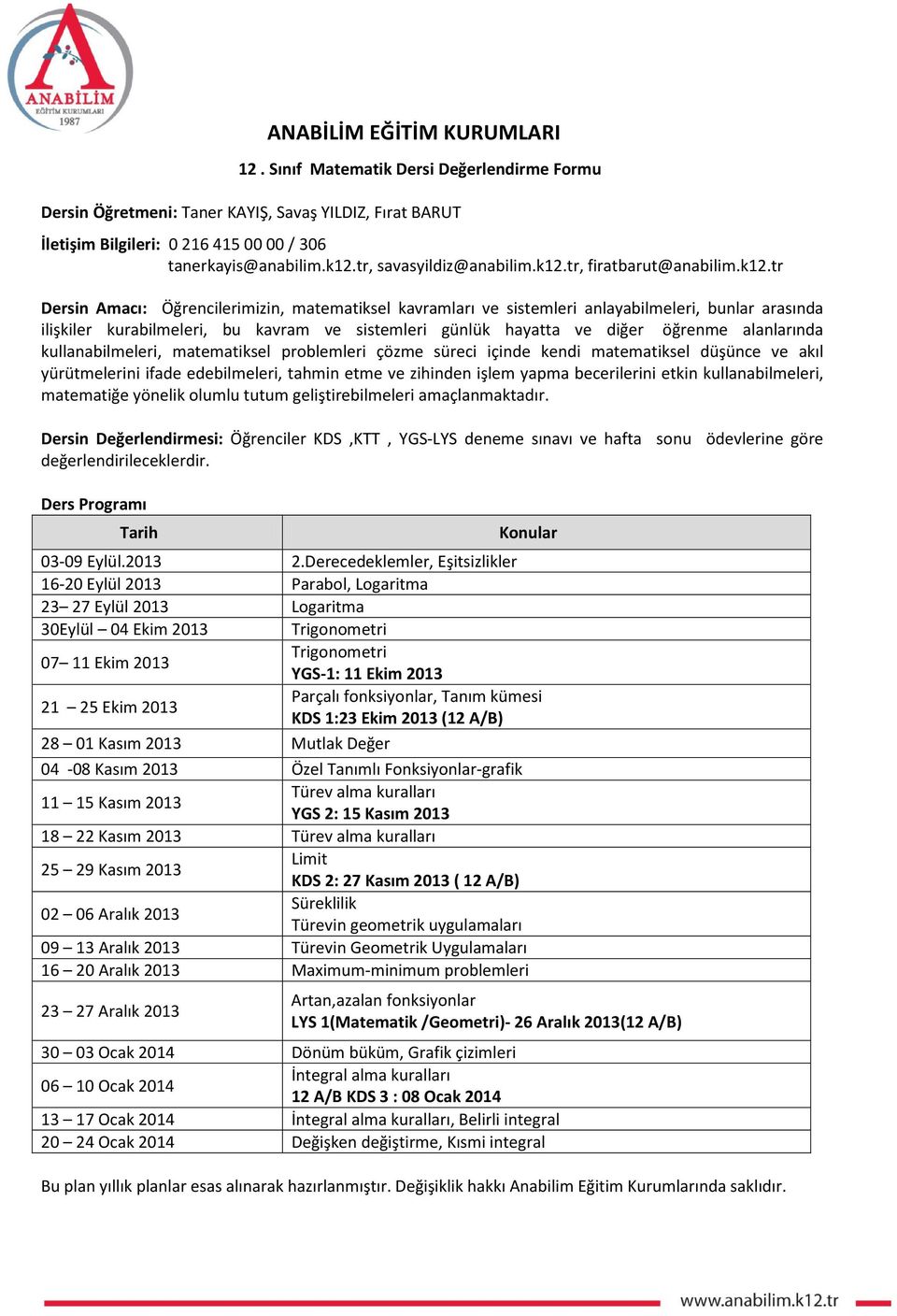 alanlarında kullanabilmeleri, matematiksel problemleri çözme süreci içinde kendi matematiksel düşünce ve akıl yürütmelerini ifade edebilmeleri, tahmin etme ve zihinden işlem yapma becerilerini etkin