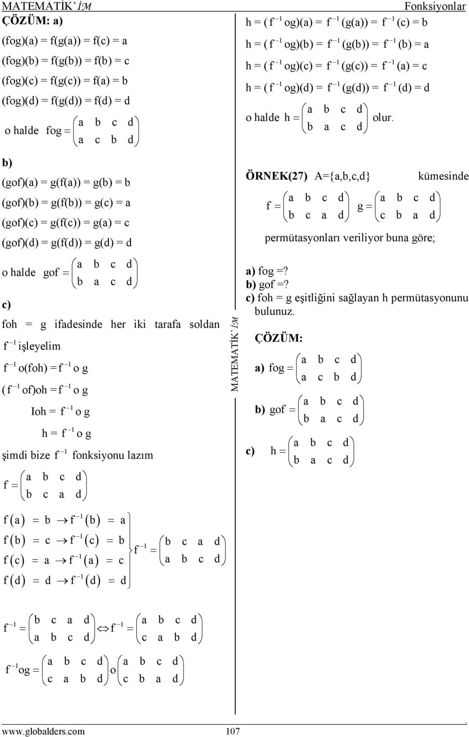 = f = f = d f = f = f = d f d = d f d = d h = ( f og)() = h = ( f og)() = h = ( f og)() = h = ( f og)(d) = o hlde f (g()) = f (g()) = f (g()) = f (g(d)) = d h = olur d ÖRNEK(7) A={,,,d} f = d d g= f