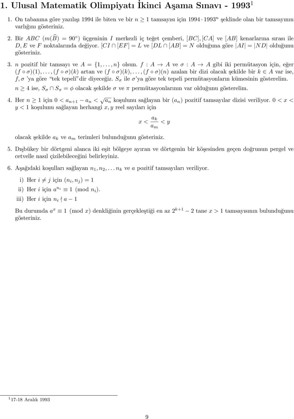 [CI [EF] = L ve [DL [AB] = N olduğuna göre AI = ND olduğunu gösteriniz. 3. n pozitif bir tamsayı ve A = {1,...,n} olsun. f : A A ve σ : A A gibi iki permütasyon için, eğer (f σ)(1),.