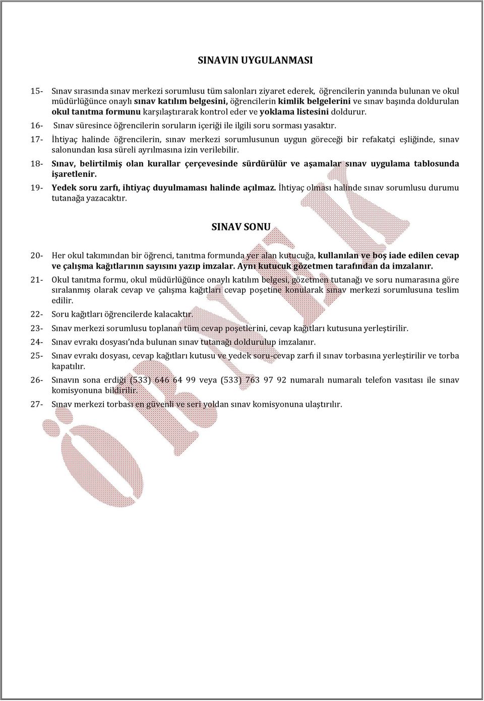 16- Sınav süresince öğrencilerin soruların içeriği ile ilgili soru sorması yasaktır.