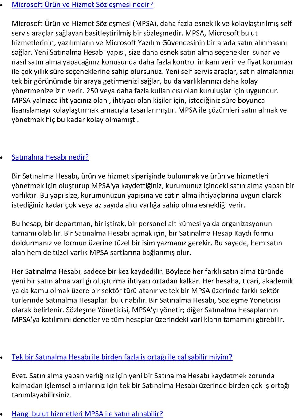 Yeni Satınalma Hesabı yapısı, size daha esnek satın alma seçenekleri sunar ve nasıl satın alma yapacağınız konusunda daha fazla kontrol imkanı verir ve fiyat koruması ile çok yıllık süre