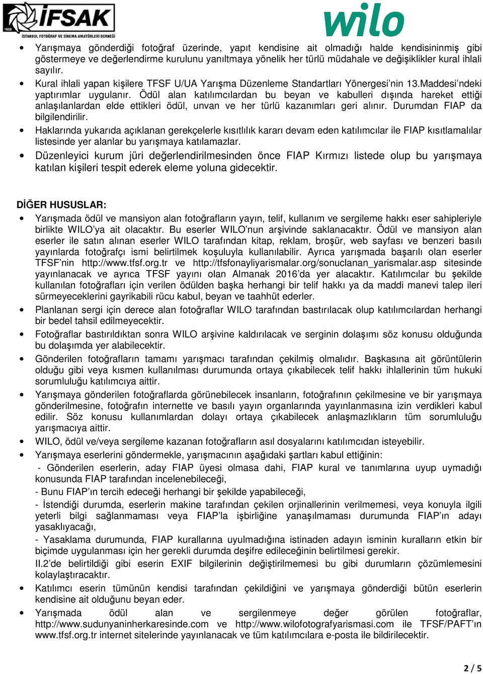 Ödül alan katılımcılardan bu beyan ve kabulleri dışında hareket ettiği anlaşılanlardan elde ettikleri ödül, unvan ve her türlü kazanımları geri alınır. Durumdan FIAP da bilgilendirilir.