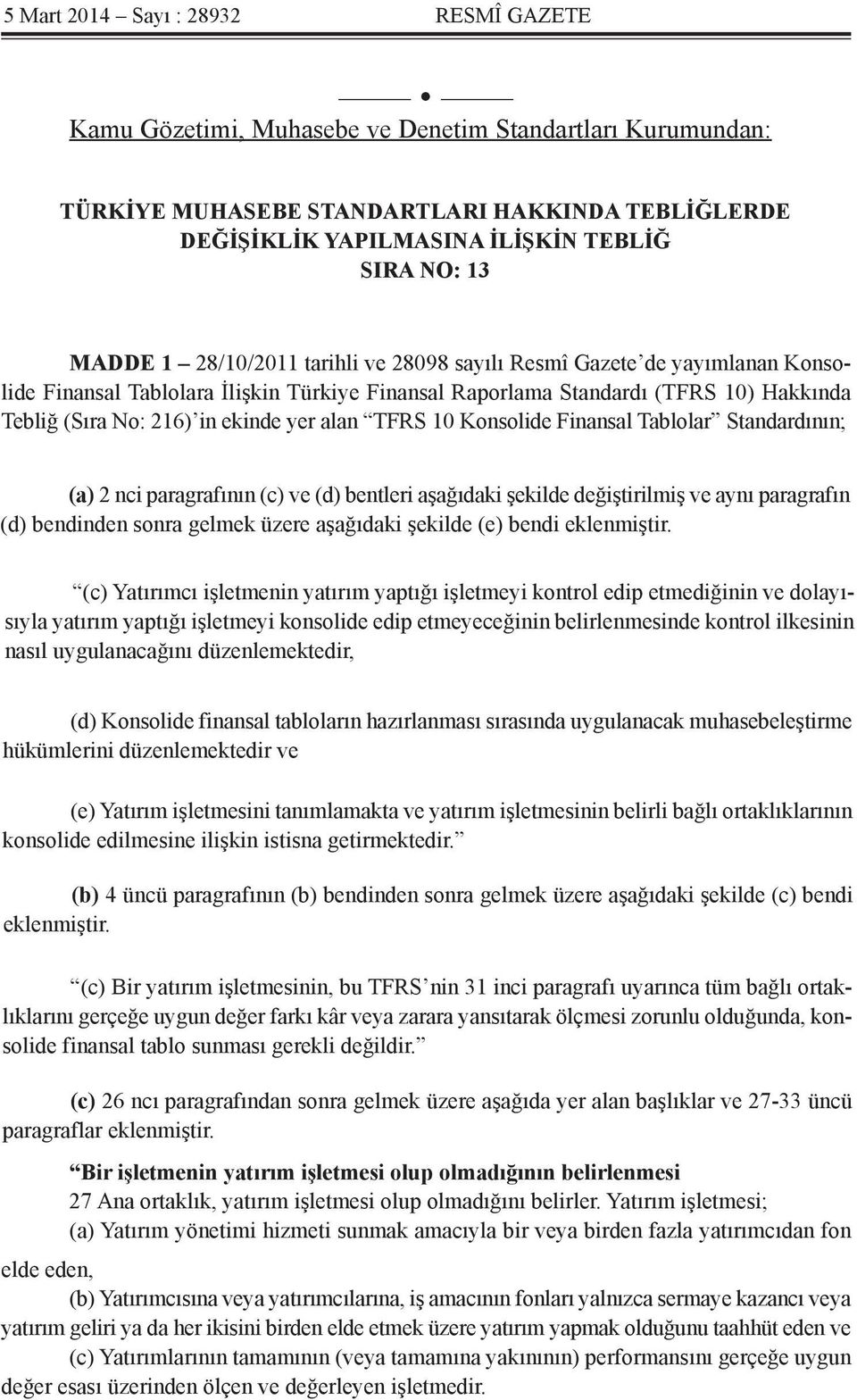 alan TFRS 10 Konsolide Finansal Tablolar Standardının; (a) 2 nci paragrafının (c) ve (d) bentleri aşağıdaki şekilde değiştirilmiş ve aynı paragrafın (d) bendinden sonra gelmek üzere aşağıdaki şekilde