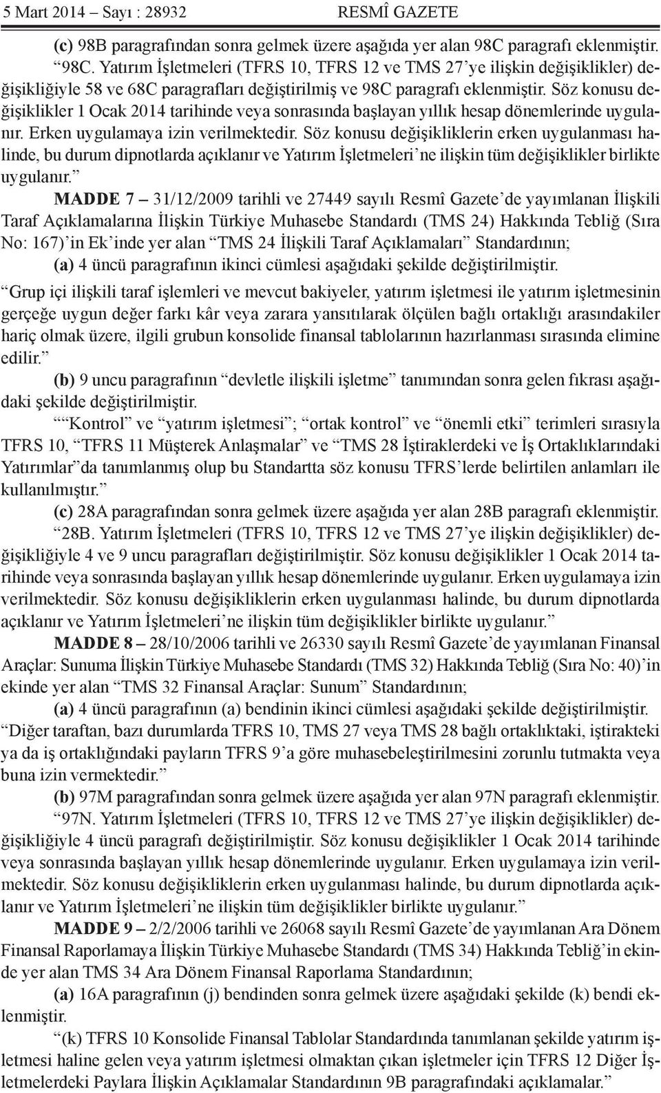 Söz konusu değişiklikler 1 Ocak 2014 tarihinde veya sonrasında başlayan yıllık hesap dönemlerinde uygulanır. Erken uygulamaya izin verilmektedir.