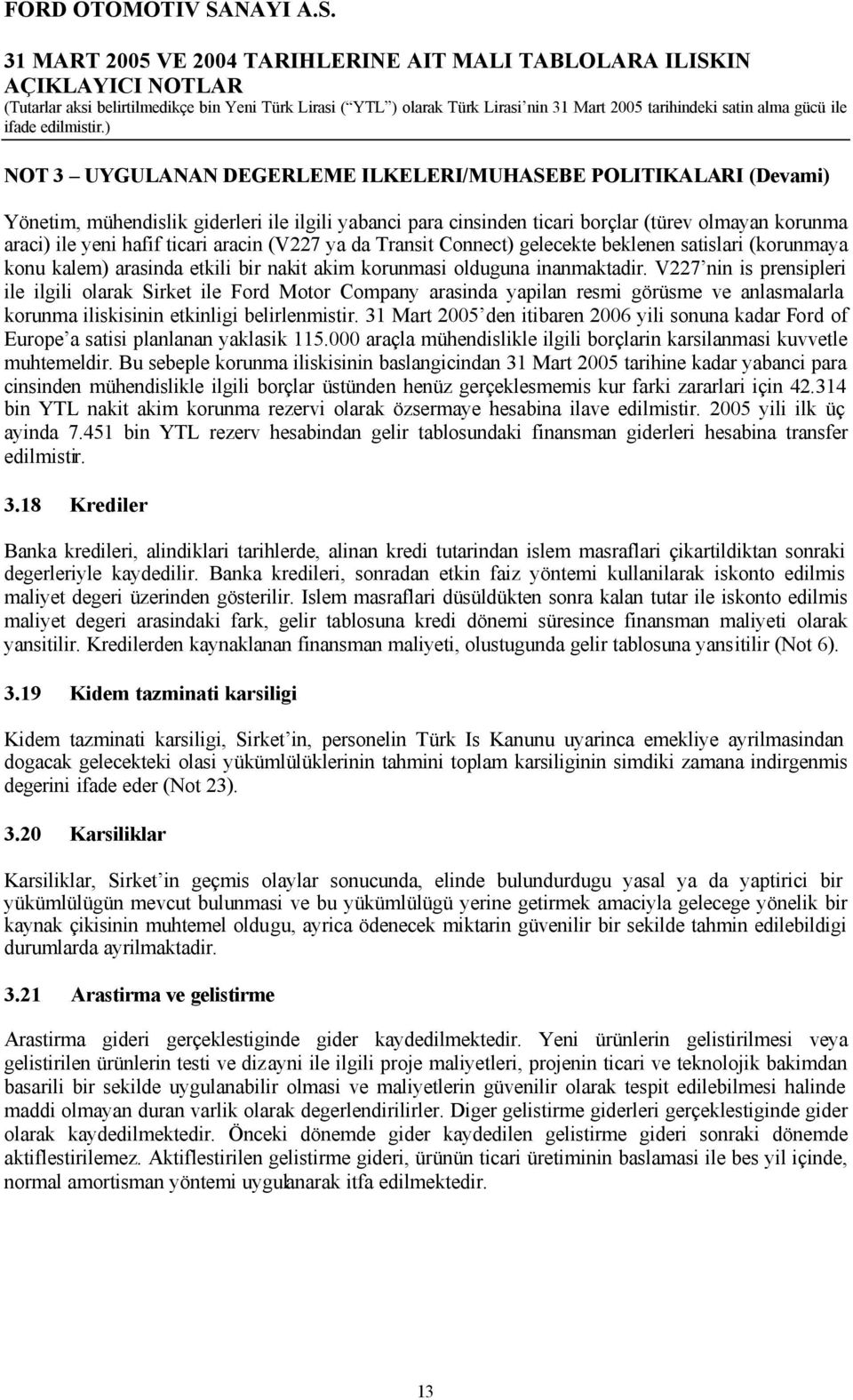 V227 nin is prensipleri ile ilgili olarak Sirket ile Ford Motor Company arasinda yapilan resmi görüsme ve anlasmalarla korunma iliskisinin etkinligi belirlenmistir.