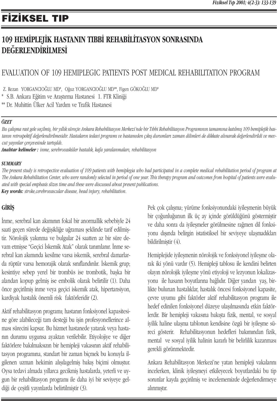 Muhittin Ülker Acil Yard m ve Trafik Hastanesi ÖZET Bu çal flma rast gele seçilmifl, bir y ll k süreçte Ankara Rehabilitasyon Merkezi nde bir T bbi Rehabilitasyon Program n n tamam na kat lm fl 109