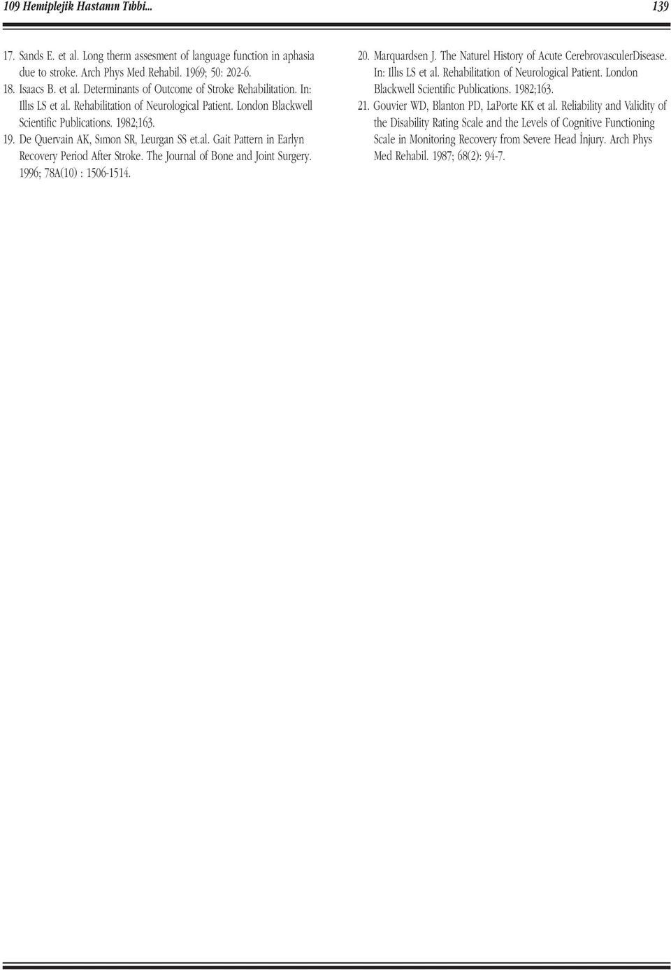 The Journal of Bone and Joint Surgery. 1996; 78A(10) : 1506-1514. 20. Marquardsen J. The Naturel History of Acute CerebrovasculerDisease. In: Ill s LS et al. Rehabilitation of Neurological Patient.