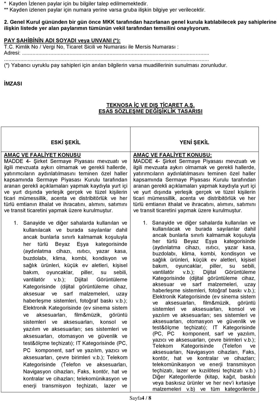 PAY SAHĠBĠNĠN ADI SOYADI veya UNVANI (*): T.C. Kimlik No / Vergi No, Ticaret Sicili ve Numarası ile Mersis Numarası : Adresi:.