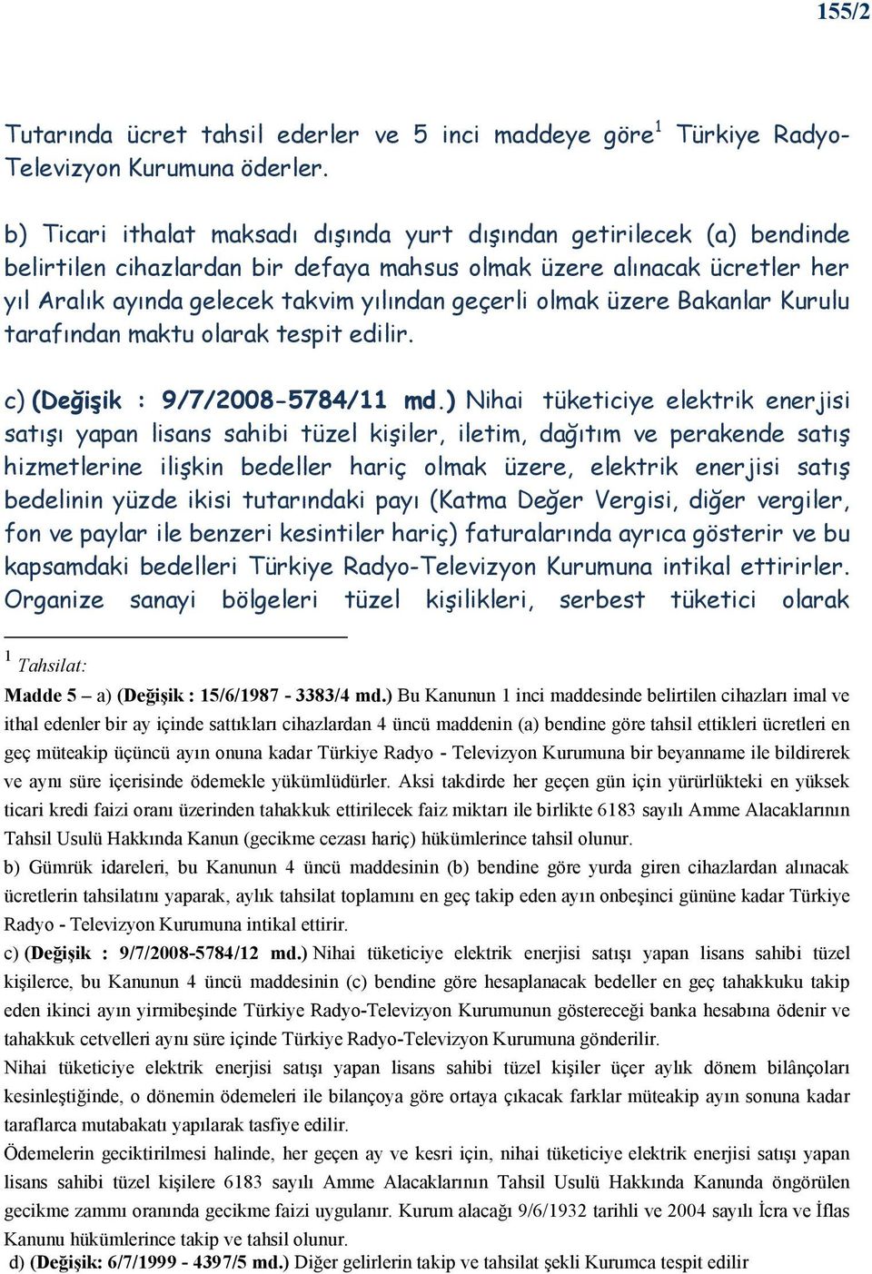 yılından geçerli olmak üzere Bakanlar Kurulu tarafından maktu olarak tespit edilir. c) (Değişik : 9/7/2008-5784/11 md.