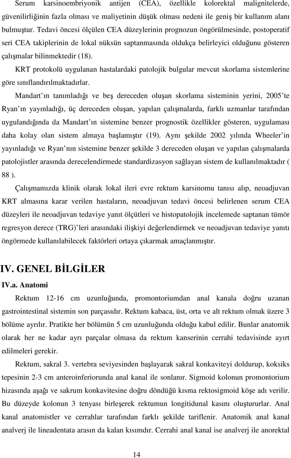 KRT protokolü uygulanan hastalardaki patolojik bulgular mevcut skorlama sistemlerine göre sınıflandırılmaktadırlar.