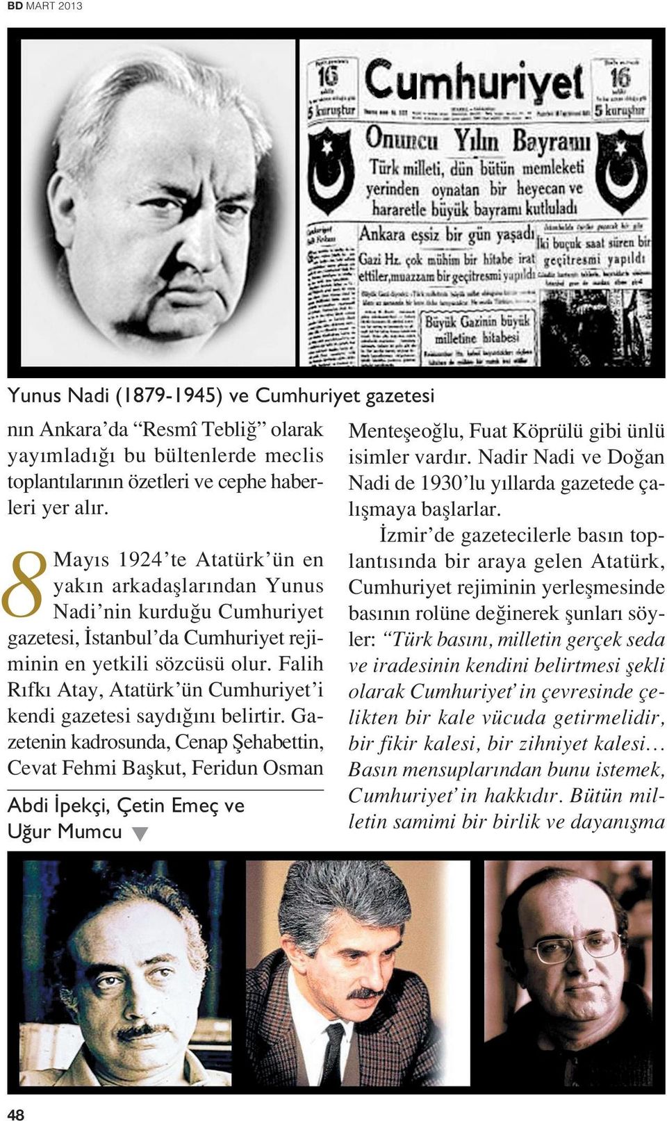 Falih R fk Atay, Atatürk ün Cumhuriyet i kendi gazetesi sayd n belirtir.